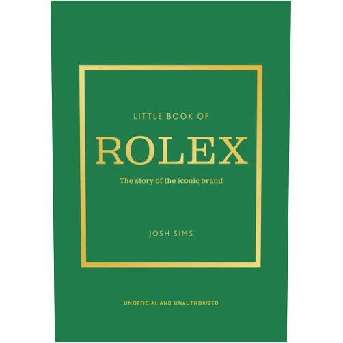 John Sims Little Book of Rolex: The story behind the iconic brand (Little Books of Fashion, 24)