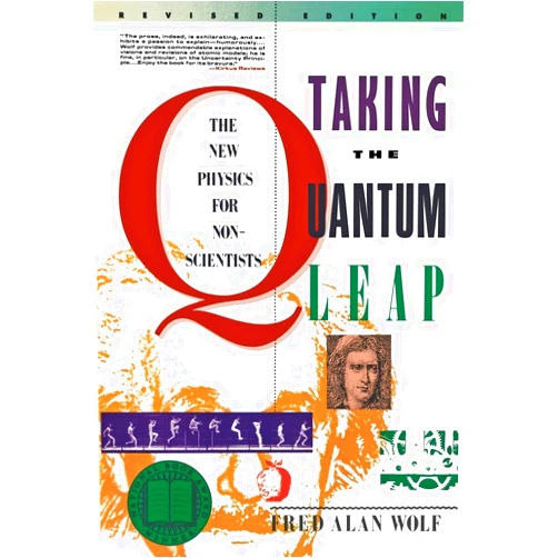 By Fred Alan Wolf (Author) Taking the Quantum Leap: The New Physics for Nonscientists – From the Greeks to Einstein and the Nature of Reality