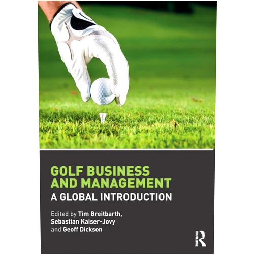 Sebastian Kaiser-Jovy,Geoff Dickson,Tim Breitbarth Golf Business and Management: A Global Introduction
