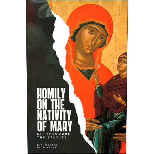 By St. Theodore the Studite (Author), D.P. Curtin (Author), Nico Hatzi (Author) & 0 more Format: Kindle Edition Homily on the Nativity of Mary