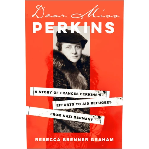 By Rebecca Brenner Graham (Author) Dear Miss Perkins: A Story of Frances Perkins's Efforts to Aid Refugees from Nazi Germany