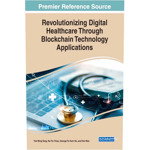 By Yuk Ming Tang (Editor), Ka Yin Chau (Editor), G T S Ho (Editor) & 0 more Revolutionizing Digital Healthcare Through Blockchain Technology Applications