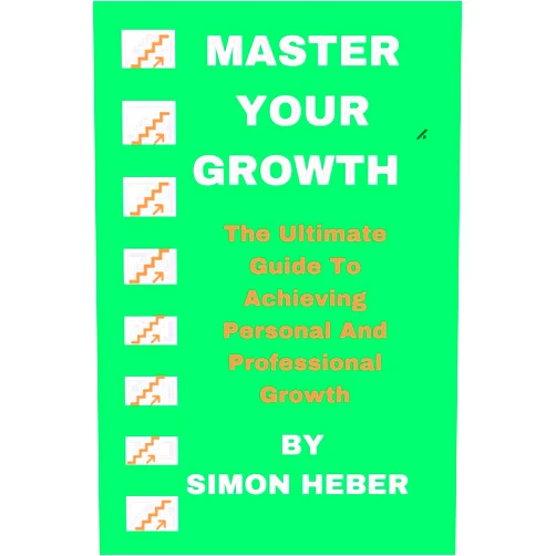By Simon Heber (Author) Master your growth: The Ultimate Guide To Achieving Personal And Professional Growth