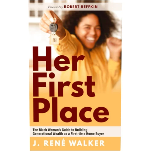 By J. René Walker (Author), Robert Reffkin (Foreword), Jodie Taylor (Contributor) & 0 more Her First Place: The Black Woman’s Guide to Building Generational Wealth as a First-Time Home Buyer