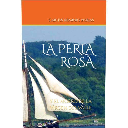 CARLOS ARMINIO BORJAS,Carlos Arminio Borjas,Gustavo Ferrero LA PERLA ROSA: y el morro de la Virgen del Valle (Spanish Edition)
