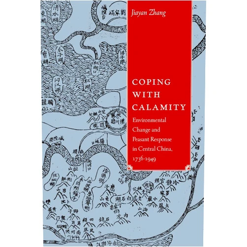 By Jiayan Zhang (Author) Coping with Calamity: Environmental Change and Peasant Response in Central China, 1736-1949 (Contemporary Chinese Studies)