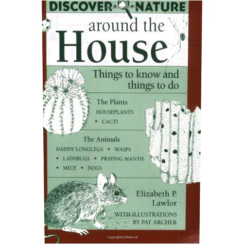 Elizabeth Lawlor Discover Nature Around the House: Things to Know and Things to Do