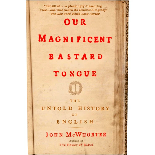 By John McWhorter (Author) Our Magnificent Bastard Tongue: The Untold History of English