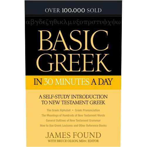 James Found,Bruce MDiv. Olson Basic Greek in 30 Minutes a Day: A Self-Study Introduction to New Testament Greek