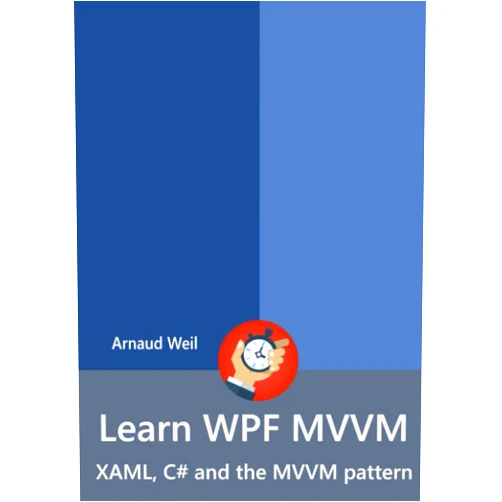 Arnaud Weil Learn WPF MVVM - XAML, C# and the MVVM pattern
