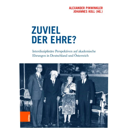 Peter Autenhuber,Linda Erker,Lena Freitag,Alois Kernbauer,Katharina Kniefacz Zuviel Der Ehre?: Interdisziplinare Perspektiven Auf Akademische Ehrungen in Deutschland Und Osterreich (German Edition)