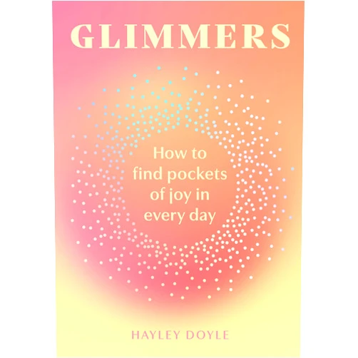 Hayley Doyle Glimmers: A transformative new self-help guide to unlocking the magic in life’s small moments