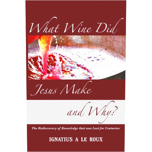 Ignatius A le Roux What Wine Did Jesus Make And Why?