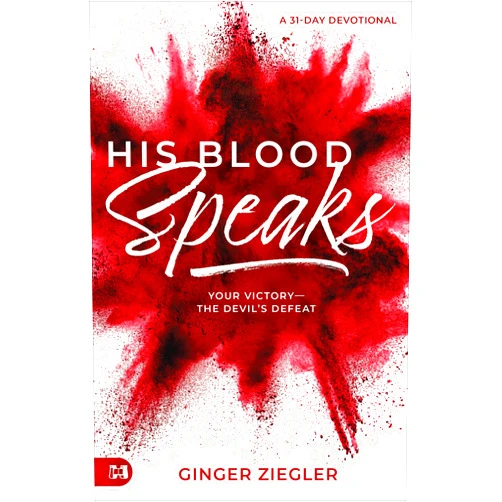 Ginger Ziegler His Blood Speaks: 31-Day Devotional, Your Victory — the Devil's Defeat