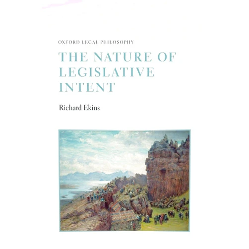 By Richard Ekins (Author) The Nature of Legislative Intent (Oxford Legal Philosophy)