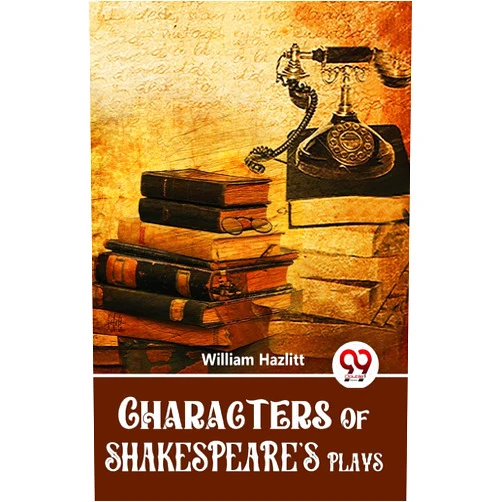 William Hazlitt Characters Of Shakespeare'S Plays [Paperback] William Hazlitt [Paperback] William Hazlitt
