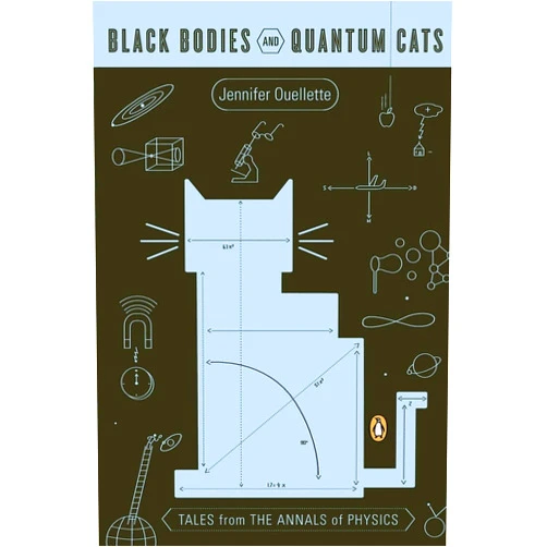 Jennifer Ouellette,Alan Chodos Black Bodies and Quantum Cats: Tales from the Annals of Physics