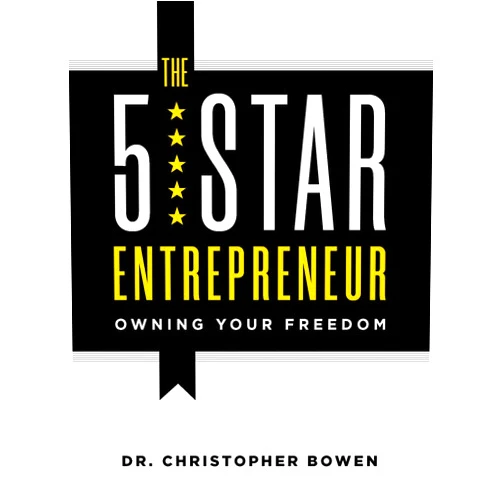 By Dr. Christopher Bowen (Author) The 5-Star Entrepreneur: Owning Your Freedom
