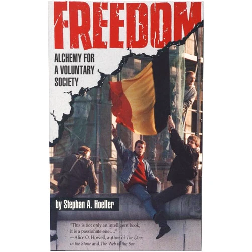 Stephan A Hoeller Freedom: Alchemy for a Voluntary Society