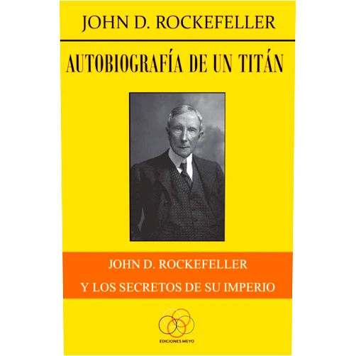 John D. Rockefeller,Jesús Delgado Autobiografía de un titán: John D. Rockefeller y los secretos de su imperio (Spanish Edition)