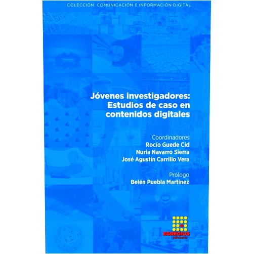 Rocío Guede Cid,Nuria Navarro Sierra,José Agustín Carrillo Vera,Belén Puebla Martínez,Laura Paúl Fantova,María Romero Calmache,Alexandra María Sandulescu Budea,Rainer Rubira García,Piedad Tolmos Rodríguez-Piñero,Leticia Rodas Alfaya,Santiago Leguey Galán,Ana Isabel Cid Cid,Sonsoles Leguey Galán Jóvenes investigadores: Estudios de caso en contenidos digitales (Spanish Edition)
