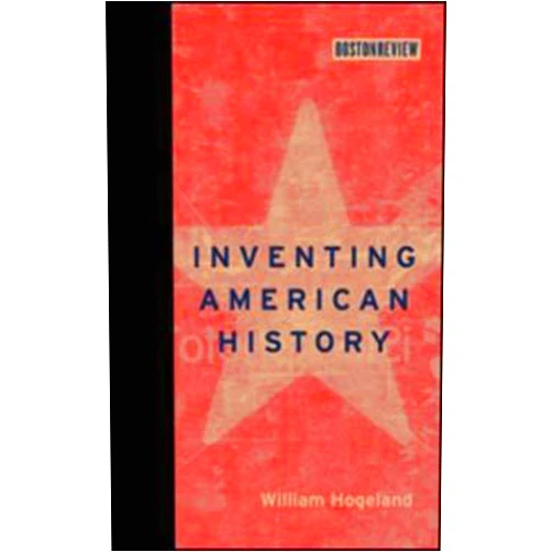 By William Hogeland (Author) Inventing American History (Boston Review Books)