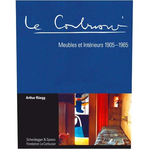Arthur Rüegg,Klaus Spechtenhauser Le Corbusier. Meubles et Intérieurs 1905-1965 (French Edition)