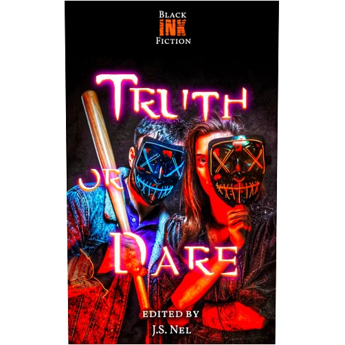 Black Ink Fiction,JS Nel,Andrew Kurtz,Danielle Davis,Davion Moore,Dawn DeBraal,Gary McDonough,Gary Rubidge,Rachel L. Tilley,Jennifer Hatfield,Kim Plasket,N.M. Brown,Renata Pavrey Truth or Dare