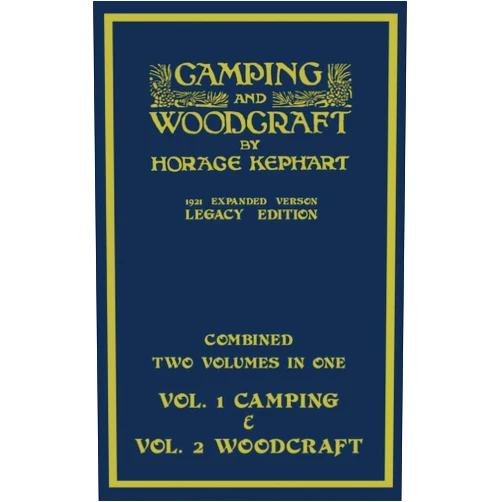 By Horace Kephart (Author) Camping And Woodcraft - Combined Two Volumes In One - The Expanded 1921 Version (Legacy Edition): The Deluxe Two-Book Masterpiece On Outdoors Living ... (Library of American Outdoors Classics)