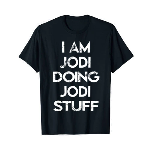 Jodi's Apparel Name Forename Day I Am Jodi Doing Jodi Stuff T-Shirt