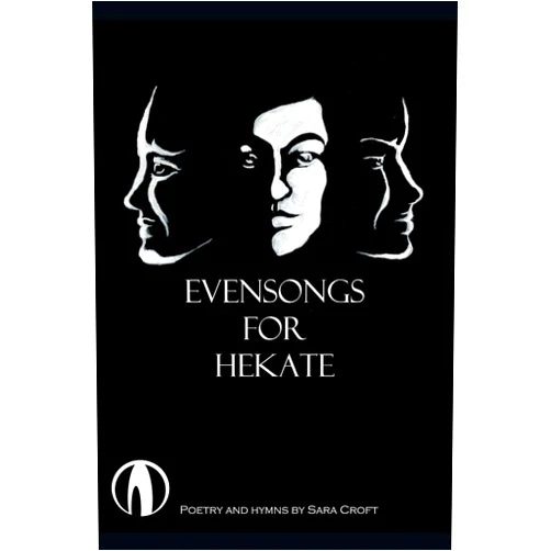 By Sara Croft (Author) Evensongs for Hekate: Poetry, Hymns, and Prayers