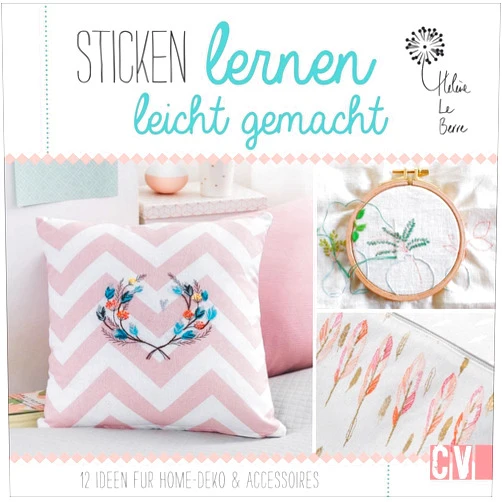 German Edition by Hélène Le Berre (Author) Sticken lernen leicht gemacht: 12 Ideen für Home-Deko & Accessoires