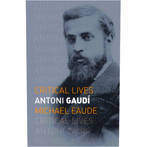 Michael Eaude Antoni Gaudí (Critical Lives)