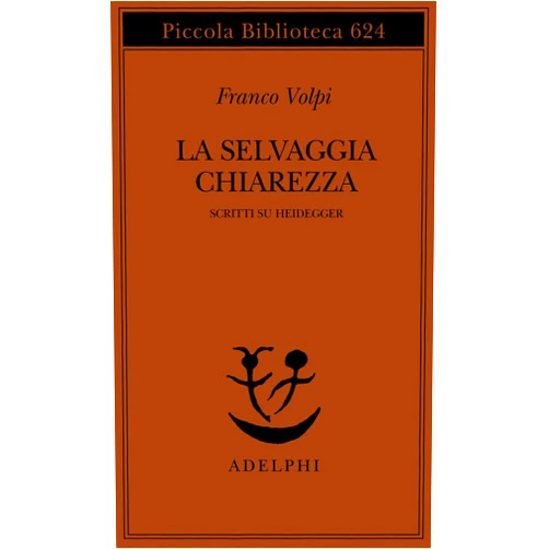 Italian Edition by Franco Volpi (Author) La selvaggia chiarezza. Scritti su Heidegger