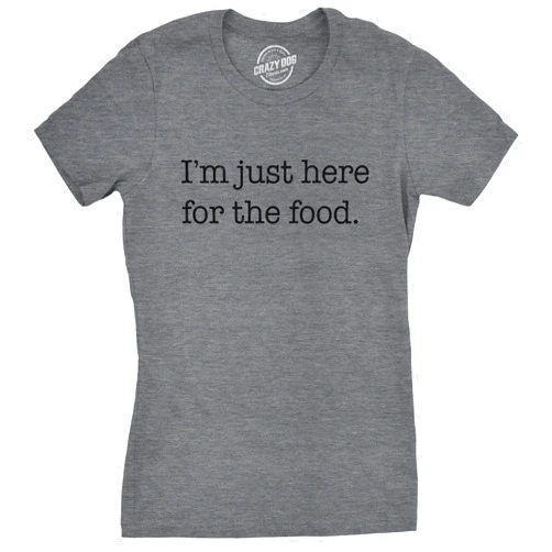 Crazy Dog T-Shirts Womens Im Just Here for The Food Tshirt Funny Sarcastic Snacks Tee for Ladies