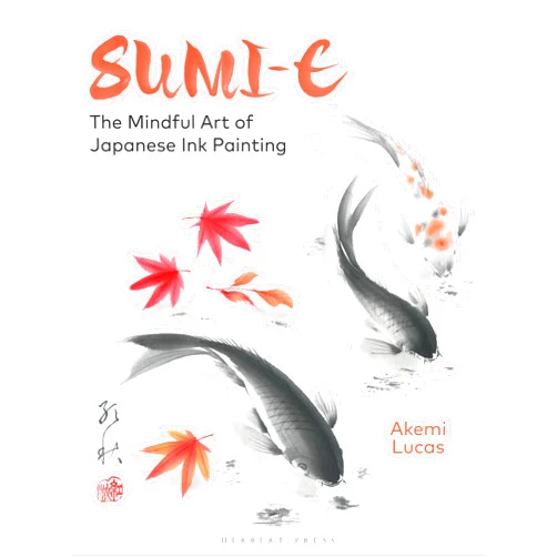 By Akemi Lucas (Author) Sumi-e: The Mindful Art of Japanese Ink Painting