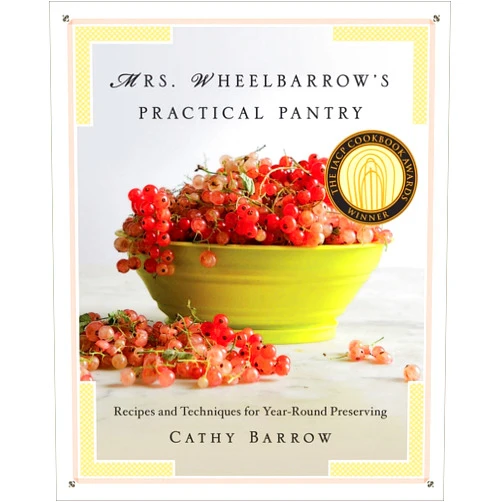 By Cathy Barrow (Author) Mrs. Wheelbarrow's Practical Pantry: Recipes and Techniques for Year-Round Preserving