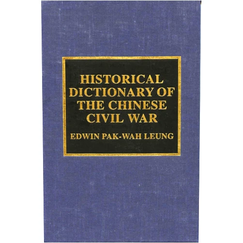 Edwin Pak-wah Leung Historical Dictionary of the Chinese Civil War (Historical Dictionaries of War, Revolution, and Civil Unrest)