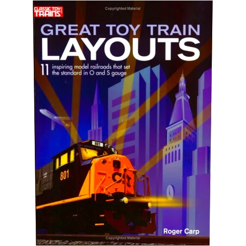 Roger Carp Great Toy Train Layouts: 11 Inspiring Model Railroads that Set the Standard in O and S Gauge