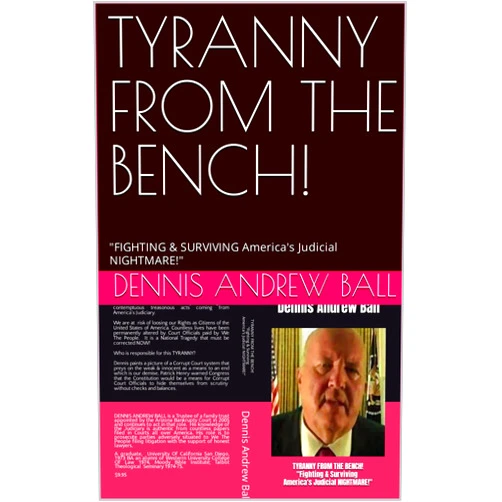 By Dennis Andrew Ball (Author) Format: Kindle Edition TYRANNY FROM THE BENCH!: 