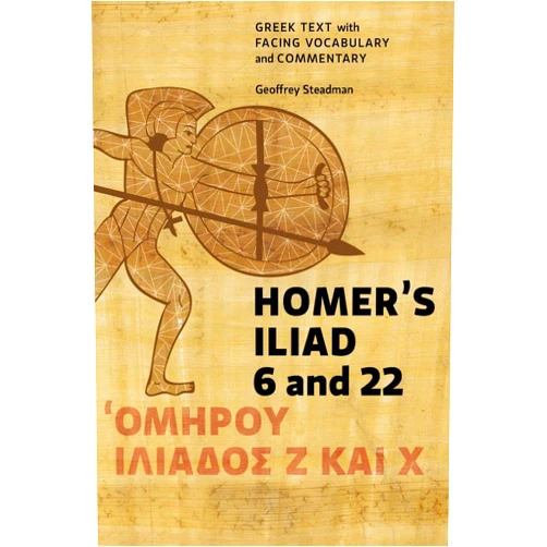 By Geoffrey Steadman (Author) Homer's Iliad 6 and 22: Greek Text with Facing Vocabulary and Commentary