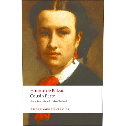 By Honoré de Balzac (Author), David Bellos (Introduction), Sylvia Raphael (Translator) & 0 more Format: Kindle Edition Cousin Bette (Oxford World's Classics)