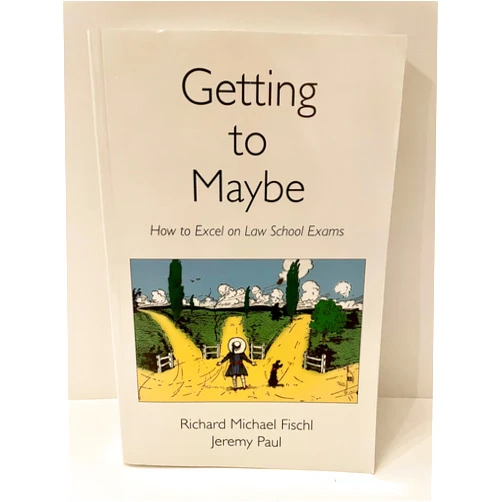 Richard Michael Fischl,Jeremy Paul Getting to Maybe: How to Excel on Law School Exams