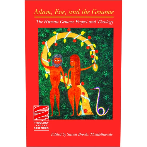 By Susan Brooks Thistlethwaite (Translator) Adam, Eve, and the Genome: The Human Genome Project and Theology (Theology and the Sciences)