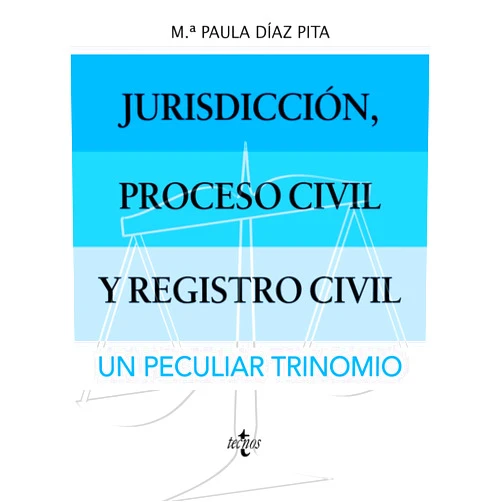 Mª Paula Díaz Pita Jurisdicción, proceso civil y Registro Civil: un peculiar trinomio.
