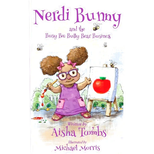 By Aisha Toombs (Author), Michael Morris (Illustrator) Nerdi Bunny and the Busy Bee Bully Bear Business