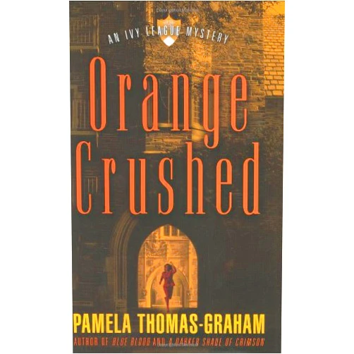 Pamela Thomas-Graham Orange Crushed: An Ivy League Mystery