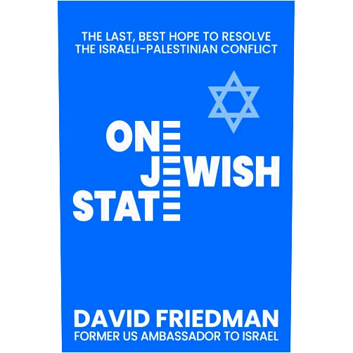 By David Friedman (Author), Mike Pompeo (Foreword) One Jewish State: The Last, Best Hope to Resolve the Israeli-Palestinian Conflict with a Foreword by Mike Pompeo