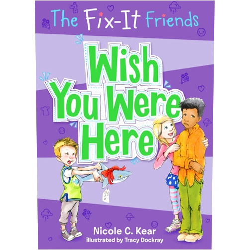 By Nicole C. Kear (Author), Tracy Dockray (Illustrator) The Fix-It Friends: Wish You Were Here