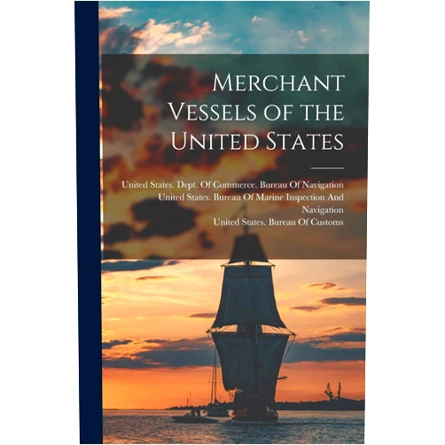 United States Dept of Commerce Bur,United States Bureau of Marine Inspe,United States Bureau of Customs Merchant Vessels of the United States